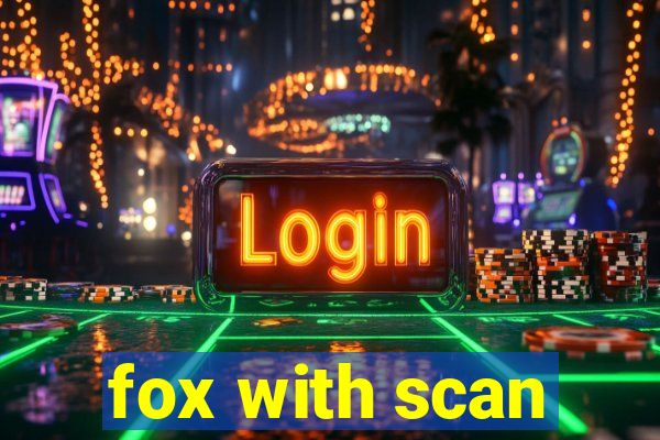 fox with scan